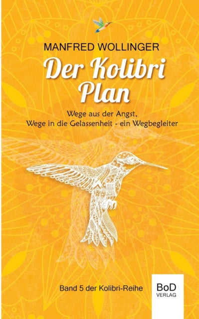 Der Kolibri-Plan: Wege aus der Angst, wege in die