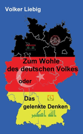 Zum Wohle des deutschen Volkes: oder Das gelenkte Denken unter besonderer Berücksichtigung des öffentlich-rechtlichen Rundfunks