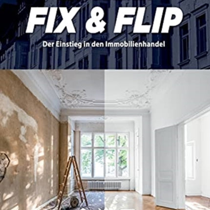 Immobilien Fix & Flip: Der Einstieg in den