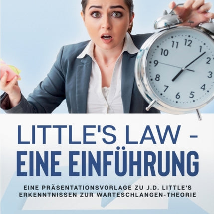 Little's Law - eine Einführung: Eine Präsentationsvorlage zu J.D. Little's Erkenntnissen zur Warteschlangen-Theorie