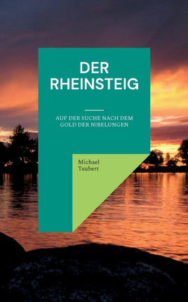 Der Rheinsteig: Auf der Suche nach dem Gold der