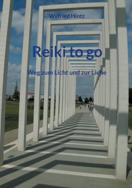 Reiki to Go: Weg zum Licht und zur Liebe