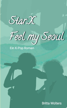 Star.X - Feel my Seoul: Ein K-Pop Roman
