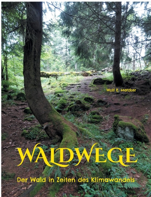 Waldwege: Der Wald in Zeiten des Klimawandels