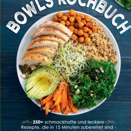 Bowls Kochbuch: 250+ schmackhafte und leckere
