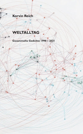 Weltalltag: Gesammelte Gedichte 1998 - 2021
