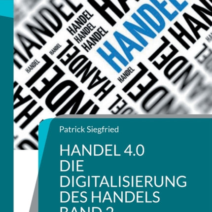 Handel 4.0 Die Digitalisierung des Handels: Strategien und Konzepte 2