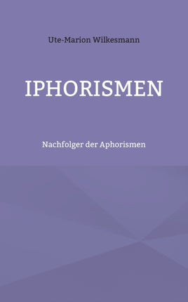 Iphorismen: Nachfolger der Aphorismen