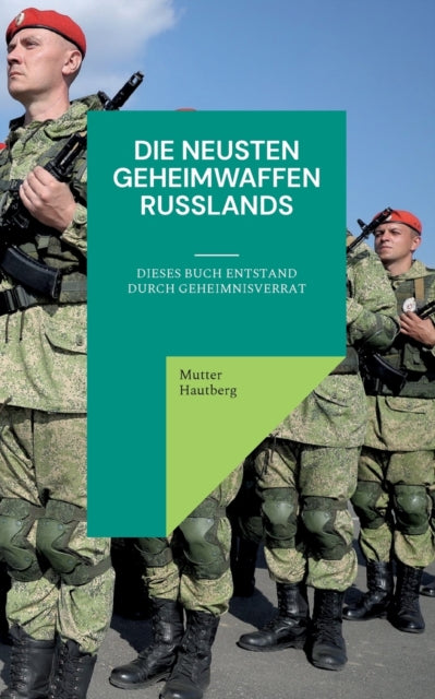 Die neusten Geheimwaffen Russlands: Dieses Buch entstand durch Geheimnisverrat