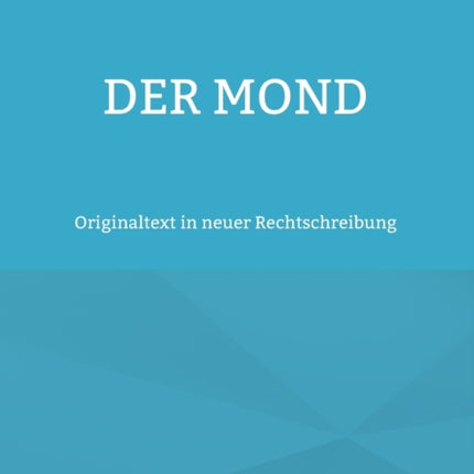 Der Mond: Originaltext in neuer Rechtschreibung