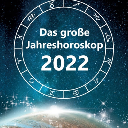 Das große Jahreshoroskop 2022: Die Tendenzen für die 12 Sternzeichen