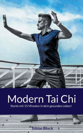 Modern Tai Chi: Starte mit 15 Minuten in dein