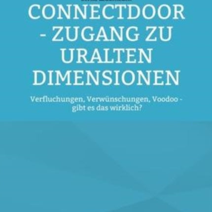 ConnectDoor - Zugang zu uralten Dimensionen: Verfluchungen, Verwünschungen, Voodoo - gibt es das wirklich?