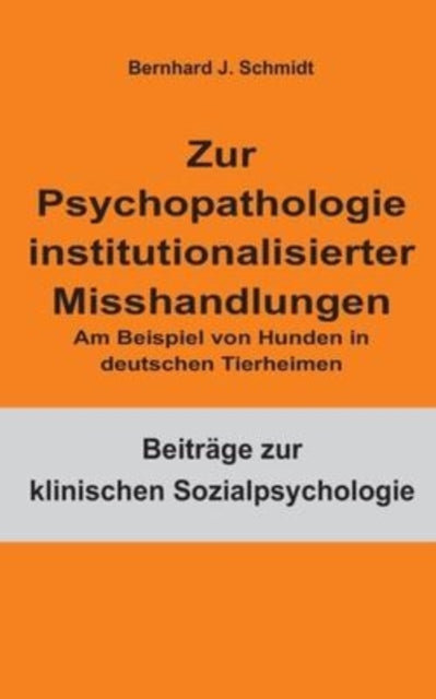 Zur Psychopathologie institutionalisierter Misshandlungen: Am Beispiel von Hunden in deutschen Tierheimen