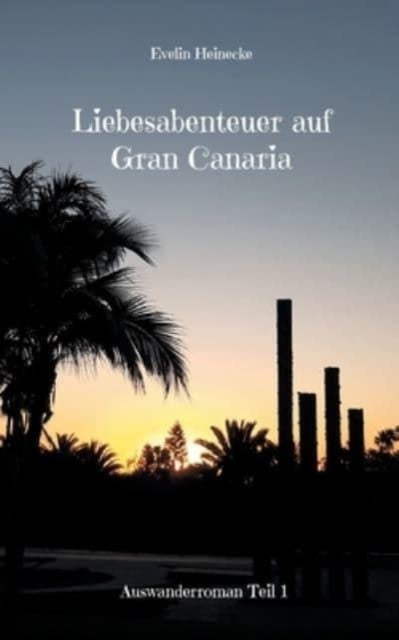 Liebesabenteuer auf Gran Canaria: Auswanderroman