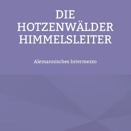 Die Hotzenwälder Himmelsleiter: Alemannisches Intermezzo