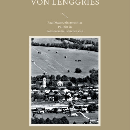 Der stille Held von Lenggries: Paul Mayer, ein