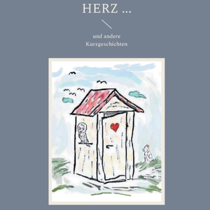 Häuschen mit Herz ...: und andere Kurzgeschichten