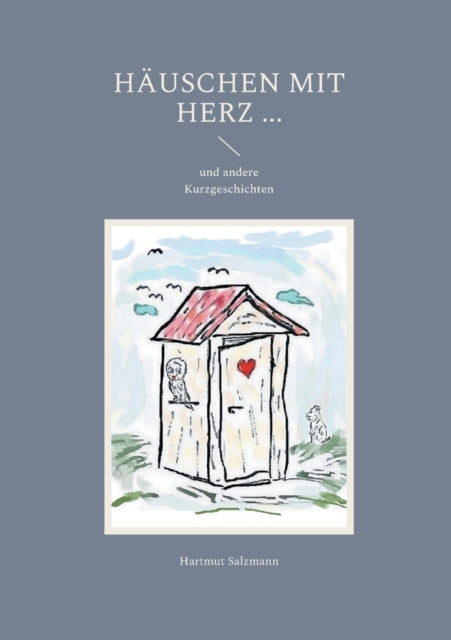 Häuschen mit Herz ...: und andere Kurzgeschichten