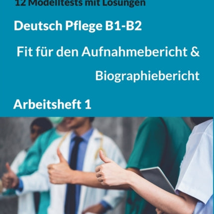 B1-B2 Deutsch Pflege: Fit für den Aufnahmebericht