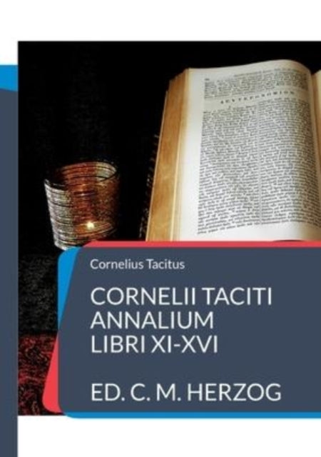 Cornelii Taciti Annalium: Libri XI-XVI