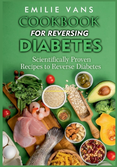 Cookbook For Reversing Diabetes: Scientifically
