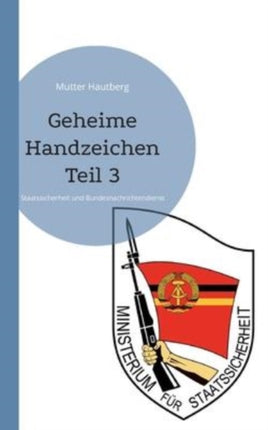 Geheime Handzeichen Teil 3: Staatssicherheit und