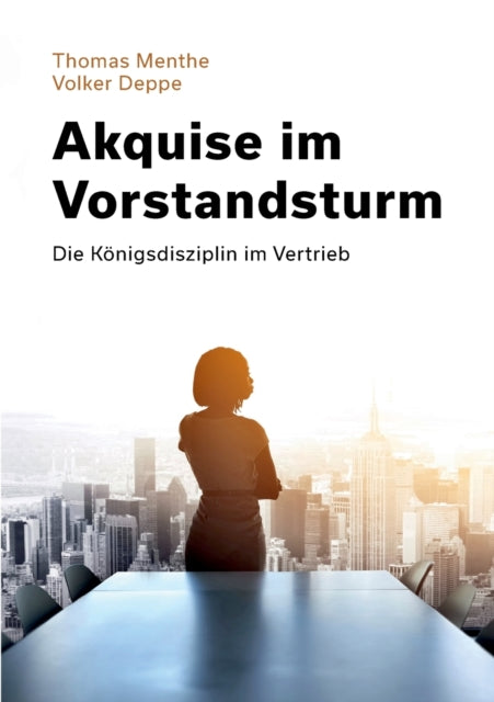 Akquise im Vorstandsturm: Die Königsdisziplin im Vertrieb