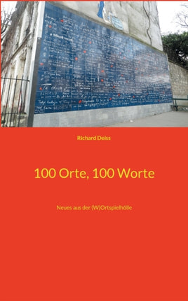 100 Orte, 100 Worte: Neues aus der (W)Ortspielhölle