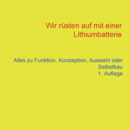 Wir rüsten auf mit einer Lithiumbatterie: Alles zu Funktion, Konzeption, Auswahl und Selbstbau