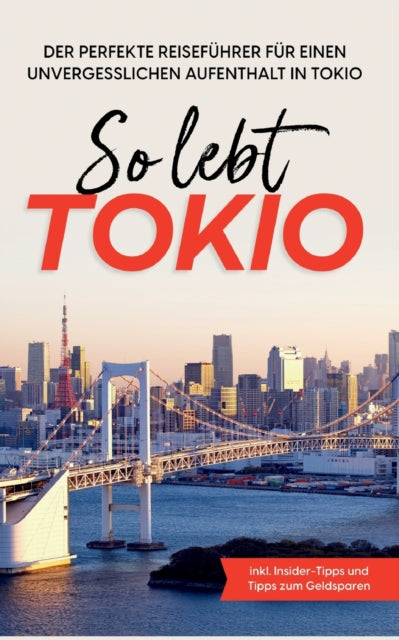 So lebt Tokio: Der perfekte Reiseführer für einen