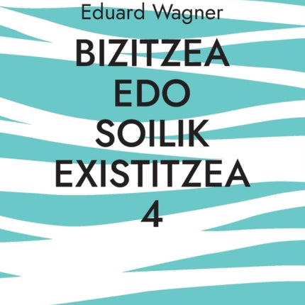 Bizitzea edo soilik existitzea 4: Pozik nago?