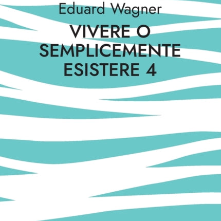 Vivere o semplicemente esistere 4: Sono soddisfatto?