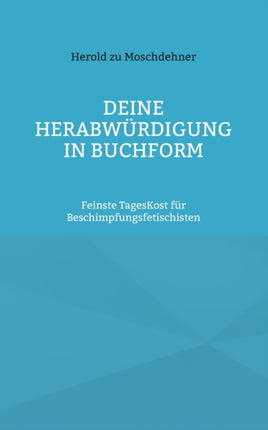 Deine Herabwürdigung in Buchform: Feinste TagesKost für Beschimpfungsfetischisten