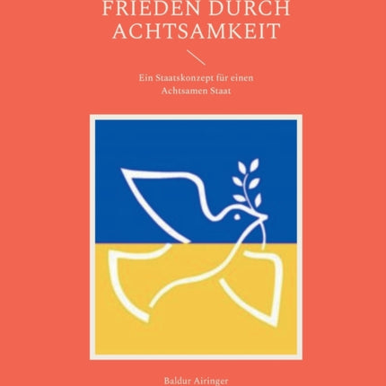 Frieden durch Achtsamkeit: Ein Staatskonzept für