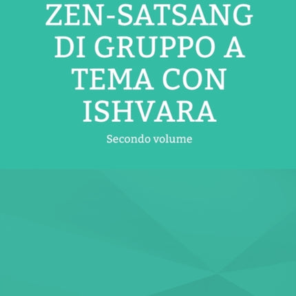 Zen-Satsang di gruppo a tema con Ishvara: Secondo volume