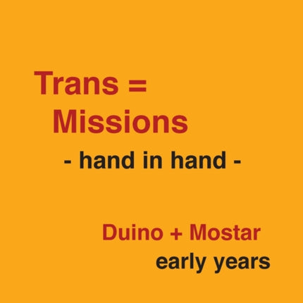 Trans=Missions - hand in hand -: Duino + Mostar early years