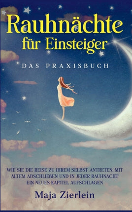 Rauhnächte für Einsteiger - Das Praxisbuch: Wie