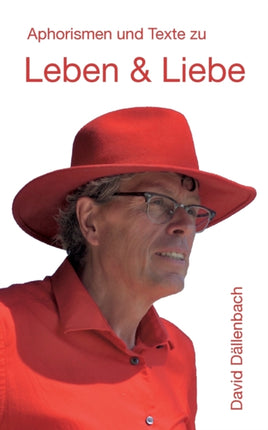 Leben und Liebe: Aphorismen und Texte