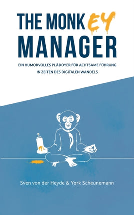 The Monkey Manager: Ein humorvolles Plädoyer für achtsame Führung in Zeiten des digitalen Wandels