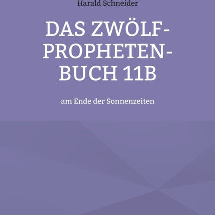 Das Zwölf-Propheten-Buch 11b: am Ende der Sonnenzeiten