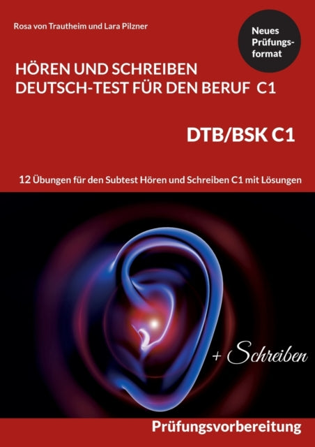 C1 Hören und Schreiben Deutsch-Test für den Beruf - DTB /BSK C1: 12 Übungen für Hören + Schreiben mit Formulierungshilfen + Lösungen