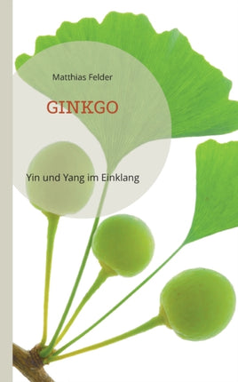 Ginkgo: Yin und Yang im Einklang