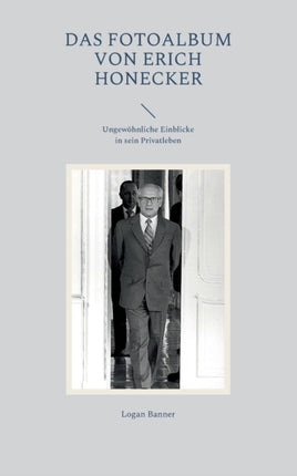 Das Fotoalbum von Erich Honecker: Ungewöhnliche