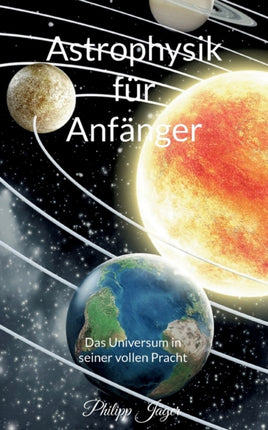 Astrophysik für Anfänger: Das Universum in seiner