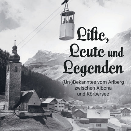 Lifte, Leute und Legenden: (Un-) Bekanntes vom