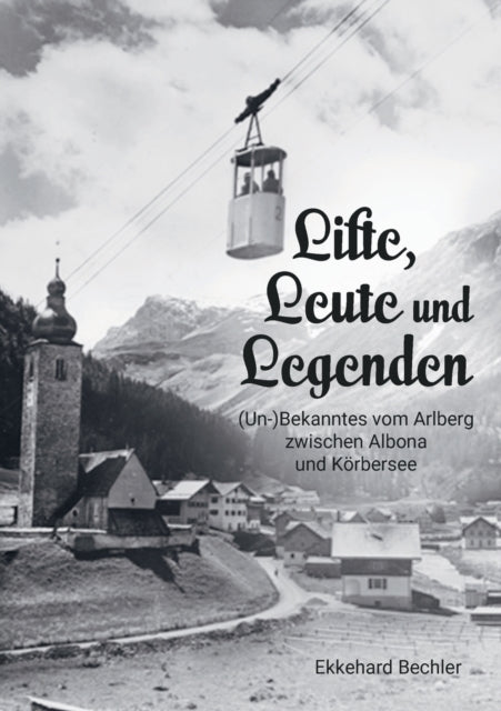 Lifte, Leute und Legenden: (Un-) Bekanntes vom
