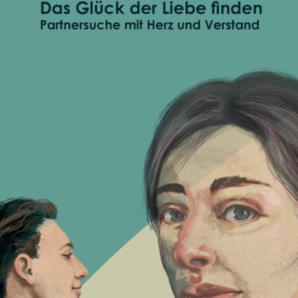 Das Glück der Liebe finden: Partnersuche mit Herz und Verstand
