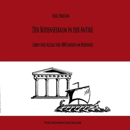 Römer am Bodensee: Leben und Alltag vor 1800 Jahren