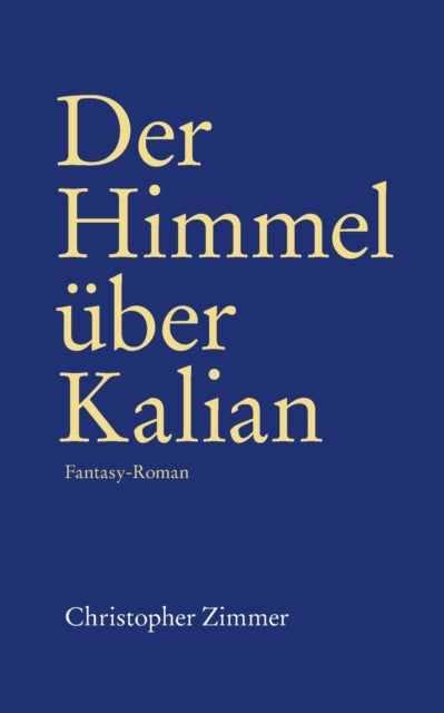 Der Himmel über Kalian: Fantasy-Roman